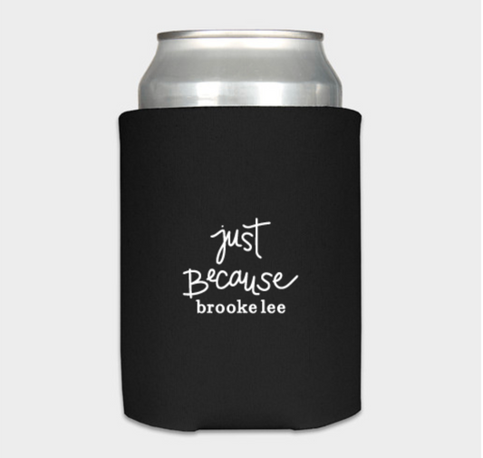 Just Because Coozie